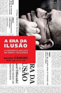 Baixar Livro A Era da Ilusão : a Diplomacia Nuclear Em Tempos Traiçoeiros - Mohamed Elbaradei em ePub PDF Mobi ou Ler Online