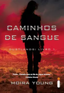 Caminhos de Sangue  -  Dustlands   - Vol.  1  -  Moira Young