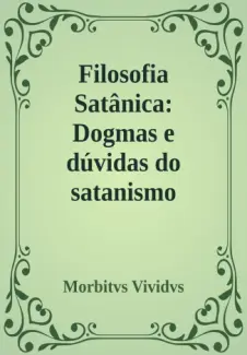 Baixar Livro Filosofia Satânica: Dogmas e dúvidas do satanismo moderno - Morbitvs Vividvs em ePub PDF Mobi ou Ler Online