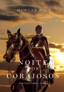 Baixar Livro A Noite Dos Corajosos - Reis e Feiticeiros Vol. 6 - Morgan Rice em ePub PDF Mobi ou Ler Online