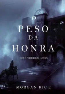 Baixar Livro O Peso Da Honra - Reis e Feiticeiros Vol. 3 - Morgan Rice em ePub PDF Mobi ou Ler Online