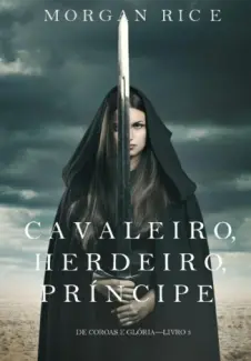 Cavaleiro, Herdeiro, Príncipe  -  De Coroas e Glória - Morgan Rice