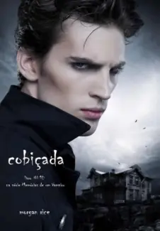 Cobiçada  -  Memórias de um Vampiro  - Vol.  10  -  Morgan Rice