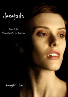 Desejada  -  Memórias de um Vampiro  - Vol.  5  -  Morgan Rice