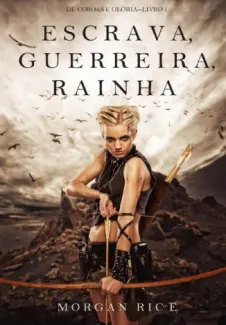 Escrava, Guerreira e Rainha  -  De Coroas e Glória  - Morgan Rice