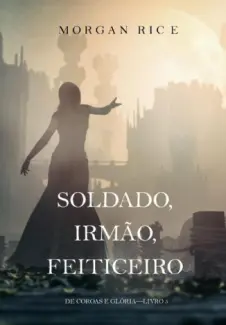 Soldado, Irmão, Feiticeiro  -  De Coroas e Glória  -  Morgan Rice