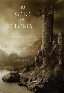 Um Voto De Glória  -  O Anel Do Feiticeiro  - Vol.  05  -  Morgan Rice