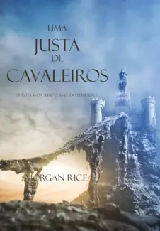 Uma Justa de Cavaleiros  -  Livro N 16 Da Série O Anel Do Feiticeiro  -  Morgan Rice