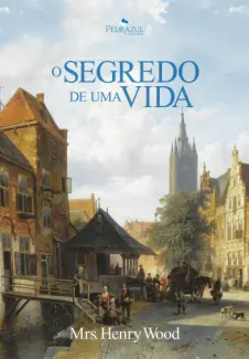 Baixar Livro O Segredo de Uma Vida - Mrs. Henry Wood em ePub PDF Mobi ou Ler Online