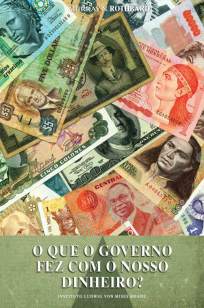 Baixar O Que o Governo Fez Com o Nosso Dinheiro? - Murray N. Rothbard ePub PDF Mobi ou Ler Online