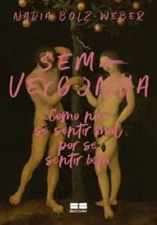 Baixar Livro Sem-vergonha: Como não se Sentir mal por se Sentir bem - Nadia Bolz-Weber em ePub PDF Mobi ou Ler Online