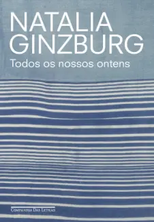 Baixar Livro Todos os Nossos Ontens - Natalia Ginzburg em ePub PDF Mobi ou Ler Online