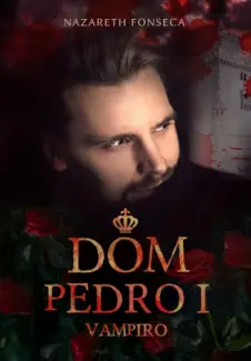 Baixar Livro Dom Pedro I Vampiro - Nazarethe Fonseca em ePub PDF Mobi ou Ler Online