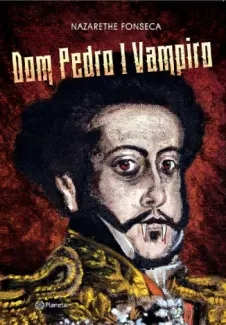 Dom Pedro I Vampiro  -  Nazarethe Fonseca