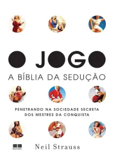 Baixar Livro O Jogo: A Bíblia da Sedução - Neil Strauss em ePub PDF Mobi ou Ler Online