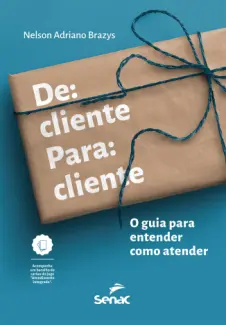 Baixar Livro De Cliente para Cliente: o guia para Entender como Atender - Nelson Adriano Brazys em ePub PDF Mobi ou Ler Online