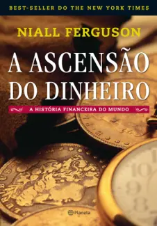A Ascensão do Dinheiro  -  Niall Ferguson