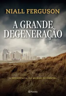 A Grande Degeneração  -  Niall Ferguson