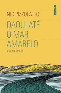 Baixar Livro Daqui Até o Mar Amarelo e Outros Contos - Nic Pizzolatto em ePub PDF Mobi ou Ler Online