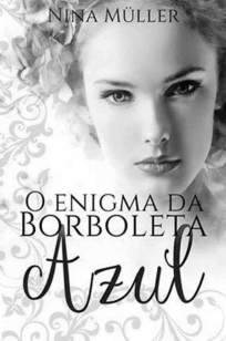 Baixar O Enigma da Borboleta Azul - Nina Muller ePub PDF Mobi ou Ler Online