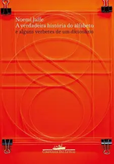 A Verdadeira História do Alfabeto - Noemi Jaffe