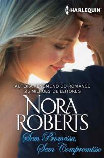 Baixar Sem Promessa, Sem Compromisso - Nora Roberts ePub PDF Mobi ou Ler Online