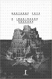 Baixar Livro A Imaginação Educada - Northrop Frye em ePub PDF Mobi ou Ler Online