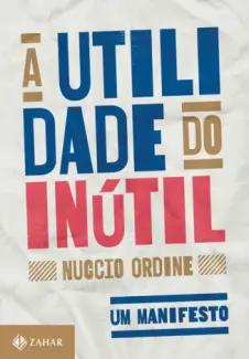 A Utilidade do Inútil  -  Nuccio Ordine