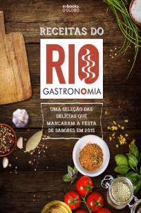 Baixar Receitas do Rio Gastronomia: Uma seleção das delícias que marcaram a festa de sabores em 2015 - O Globo ePub PDF Mobi ou Ler Online