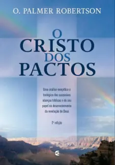 Baixar Livro O Cristo dos Pactos - O. Palmer Robertson em ePub PDF Mobi ou Ler Online