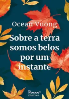 Baixar Livro Sobre a terra somos belos por um instante - Ocean Vuong em ePub PDF Mobi ou Ler Online