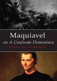 Maquiavel, ou a Confusão Demoníaca  -  Olavo de Carvalho