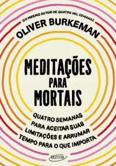 Baixar Livro Meditações para Mortais - Oliver Burkeman em ePub PDF Mobi ou Ler Online