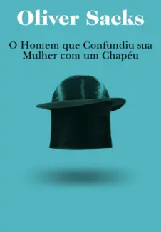 O Homem que Confundiu Sua Mulher com um Chapéu  -  Oliver Sacks