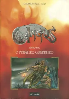 Angus  -   O Primeiro Guerreiro    Angus   - Vol.  1  -  Orlando Paes Filho