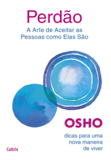 Baixar Livro Perdão: a Arte de Aceitar as Pessoas como Elas São - Osho em ePub PDF Mobi ou Ler Online