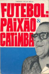 Baixar Futebol, Paixão e Catimba - Osório Vilas Bôas ePub PDF Mobi ou Ler Online