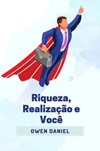 Baixar Livro Riqueza, Realização e Você - Owen Daniel em ePub PDF Mobi ou Ler Online