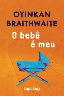 Baixar Livro O Bebê é Meu - Oyinkan Braithwaite em ePub PDF Mobi ou Ler Online