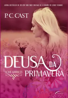 Deusa da Primavera  -  Goddess  - Vol.  2  -  P.C. Cast