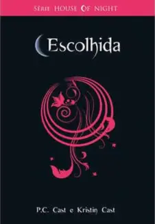 Escolhida  -  House of Night  - Vol.  3  -  P. C. Cast