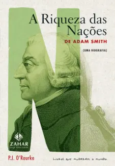 A Riqueza das Nações de Adam Smith  -  P.J. O Rourke