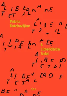 Baixar Livro A Liberdade Total - Pablo Katchadjian em ePub PDF Mobi ou Ler Online