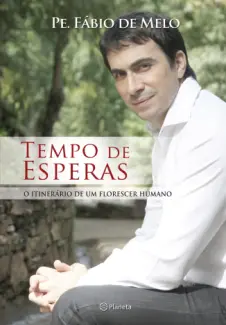 Tempo De Esperas  -  O Itinerário De Um Florescer Humano  -  Padre Fábio de Melo