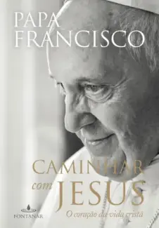 Baixar Livro Caminhar com Jesus - Papa Francisco em ePub PDF Mobi ou Ler Online