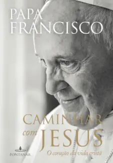 Caminhar com Jesus  -  Papa Francisco
