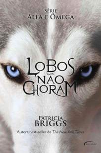 Baixar Livro Lobos Não Choram - Alfa e Omega Vol. 1 - Patricia Briggs em ePub PDF Mobi ou Ler Online