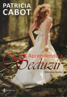 Aprendendo a Seduzir  -  Patricia Cabot