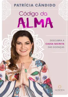 Baixar Livro Código da Alma: Descubra a Causa Secreta das Doenças - Patrícia Cândido em ePub PDF Mobi ou Ler Online
