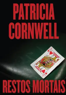 Restos mortais  -  Patricia Cornwell